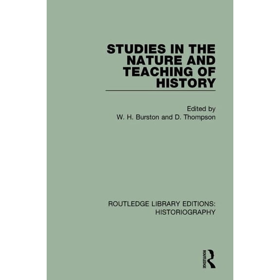 Routledge Library Editions: Historiograp Studies in the Nature and Teaching of History, (Paperback)