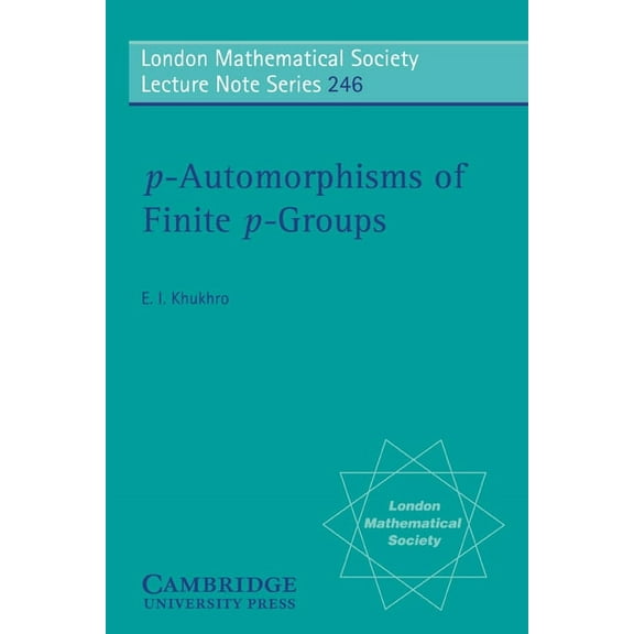 London Mathematical Society Lecture Note P-Automorphisms of Finite P-Groups, Book 246, (Paperback)