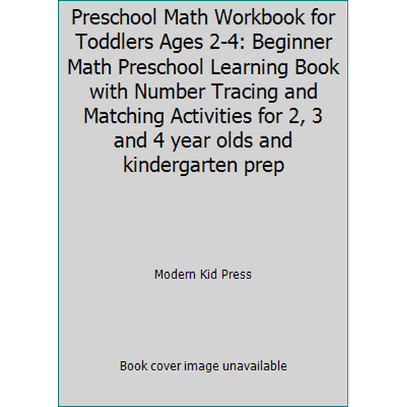 Pre-Owned Preschool Math Workbook for Toddlers Ages 2-4: Beginner Math Preschool Learning Book with Number Tracing and Matching Activities for 2, 3 and 4 year ... (Paperback) 1948209888 9781948209885