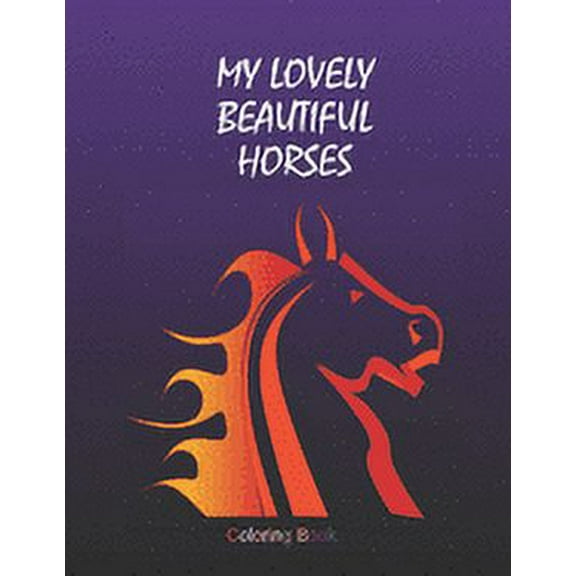 My Lovely Beautiful Horses: Adult Coloring Book for Horse Lovers with Large 8.5 x 11 pages (Paperback)
