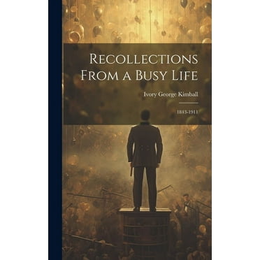 Recollections From a Busy Life : 1843-1911 (Hardcover)