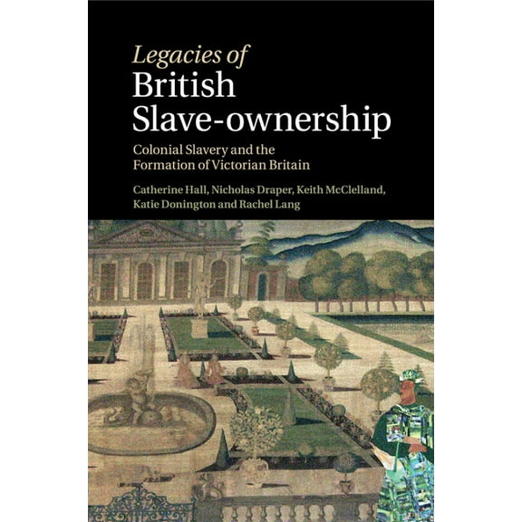 Legacies of British Slave-Ownership, (Paperback)