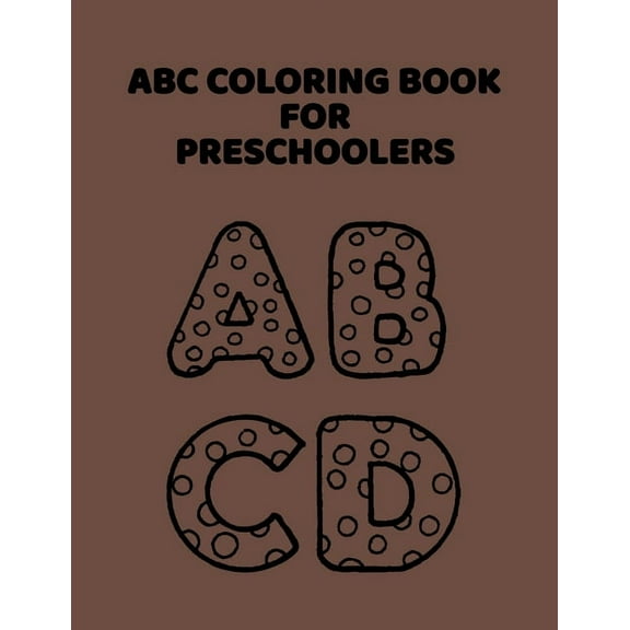 ABC Coloring Book For Preschoolers : ABC Letter Coloringt letters coloring book, ABC Letter Tracing for Preschoolers for Kids Ages 3-5 A Fun Book to Practice Writing (Paperback)
