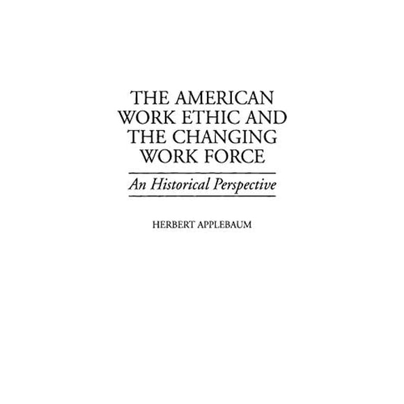 L'éthique du Travail Américain et l'Évolution de la Main-D'œuvre: une Perspective Historique (Contributions aux Études sur le Travail)