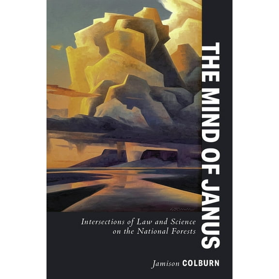 The Wallace Stegner Environmental Studie The Mind of Janus: Intersections of Law and Science on the National Forests, (Paperback)
