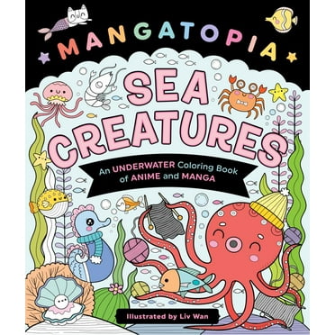 Liv Wan: Mangatopia: Sea Creatures: An Underwater Coloring Book of Anime and Manga, 96 pages (Paperback)
