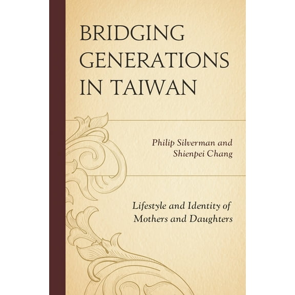 Bridging Generations in Taiwan: Lifestyle and Identity of Mothers and Daughters, (Hardcover)