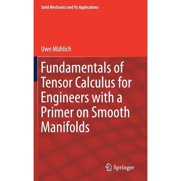 Solid Mechanics and Its Applications Fundamentals of Tensor Calculus for Engineers with a Primer on Smooth Manifolds, Book 230, (Hardcover)