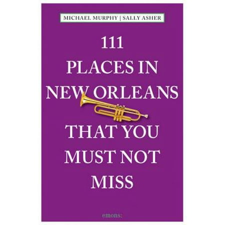 111 Places in New Orleans That You Must Not Miss: Revised and (Best Places To Visit In New Orleans)