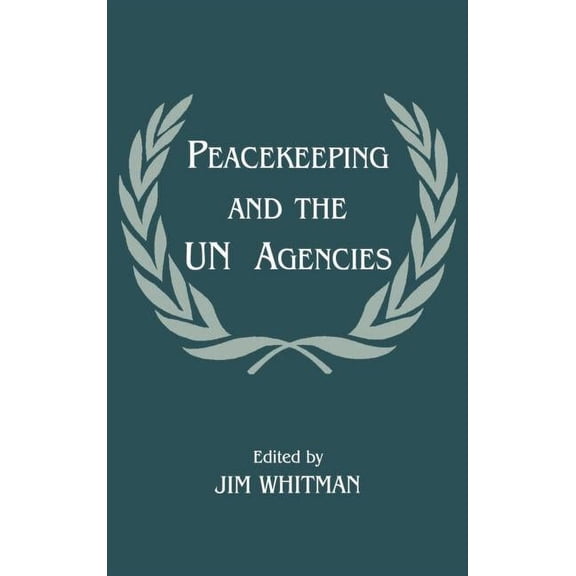 Cass Series on Peacekeeping Peacekeeping and the Un Agencies, Book 4, (Hardcover)