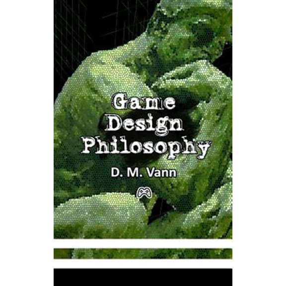 Pre-Owned Game Design Philosophy Paperback 1508792496 9781508792499 D. M. Vann