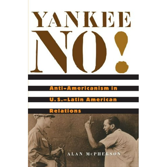 Pre-Owned Yankee No!: Anti-Americanism in U.S.-Latin American Relations (Paperback) 0674019970 9780674019973