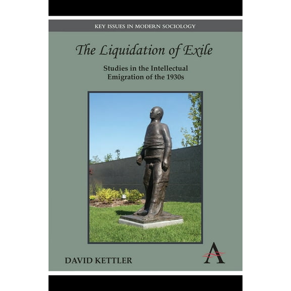 Key Issues in Modern Sociology The Liquidation of Exile: Studies in the Intellectual Emigration of the 1930s, (Hardcover)