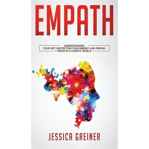 Empath: Understanding Your Gift, Protecting your Energy and Finding Peace in a Chaotic World, (Hardcover)