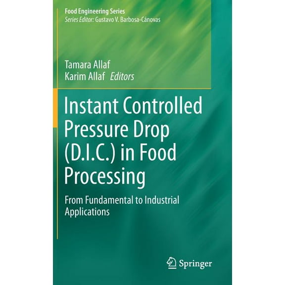 Food Engineering Instant Controlled Pressure Drop (D.I.C.) in Food Processing: From Fundamental to Industrial Applications, (Hardcover)