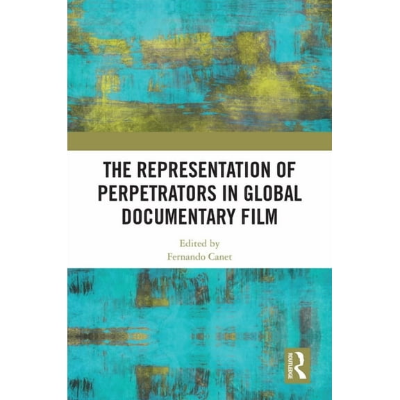 The Representation of Perpetrators in Global Documentary Film, (Paperback)