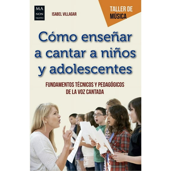 Taller de Música: Cómo enseñar a cantar a niños y adolescentes : Fundamentos técnicos y pedagógicos de la voz cantada (Paperback)