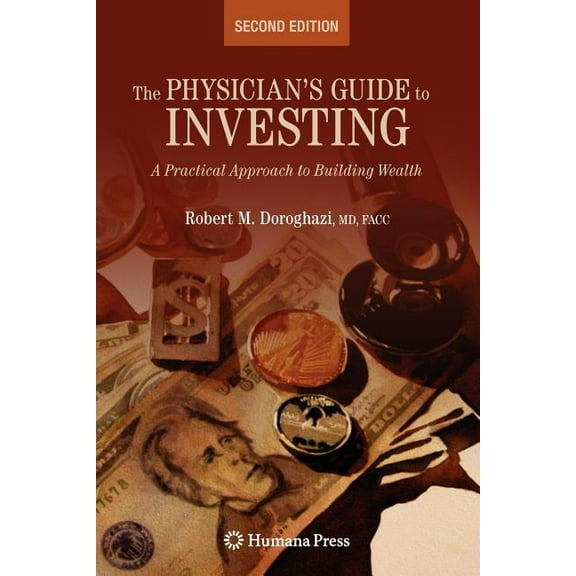 The Physician's Guide to Investing: A Practical Approach to Building Wealth, (Paperback)