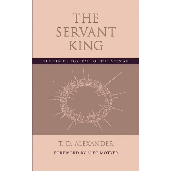 The Servant King: The Bible's portrait of the Messiah, (Paperback)