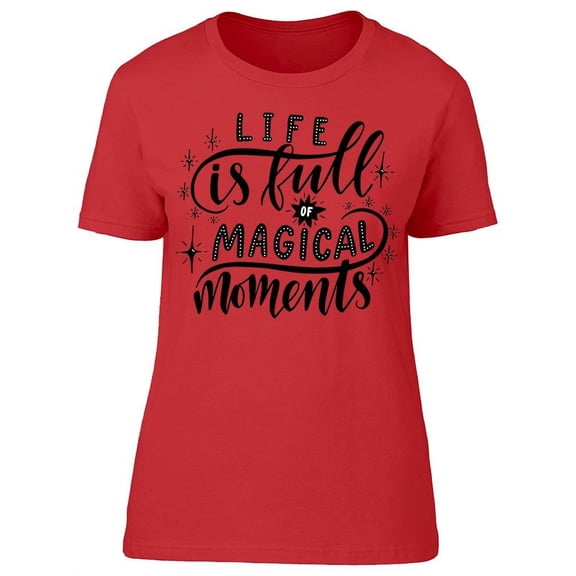 Life Comes With A Magical Moment T-Shirt Women -Image by Shutterstock, Female x-Large