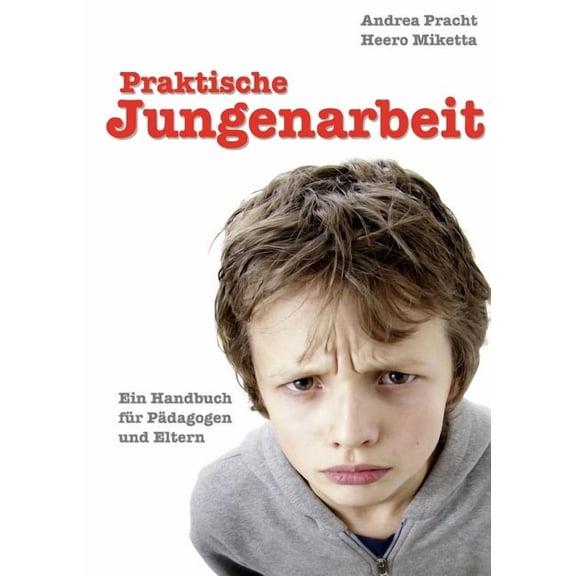 Praktische Jungenarbeit: Ein Handbuch fÃ¼r PÃ¤dagogen und Eltern, (Paperback)