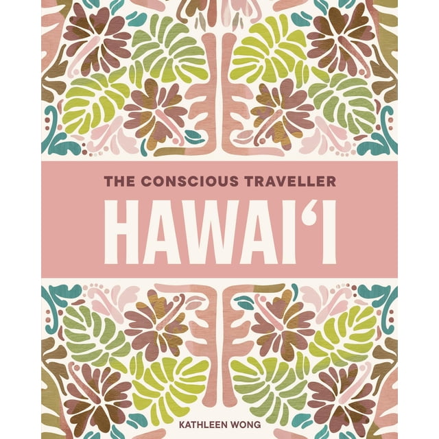 The Conscious Traveller Hawai'i: La guía definitiva para viajar de forma ética