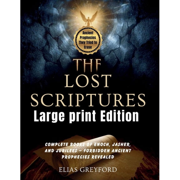 THE LOST SCRIPTURES (Large print Edition): Complete Books of Enoch, Jasher, and Jubilees - Forbidden Ancient Prophecies , (Paperback)