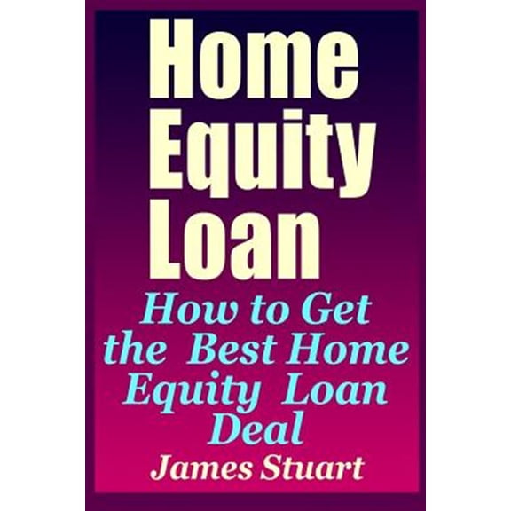 Pre-Owned Home Equity Loan: How to Get the Best Home Equity Loan Deal