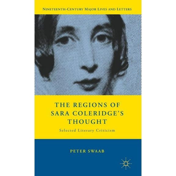 Nineteenth-Century Major Lives and Lette The Regions of Sara Coleridge's Thought: Selected Literary Criticism, (Hardcover)
