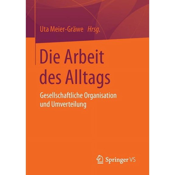 Die Arbeit Des Alltags: Gesellschaftliche Organisation Und Umverteilung, (Paperback)