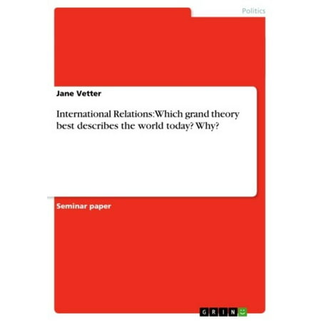 International Relations: Which grand theory best describes the world today? Why? -