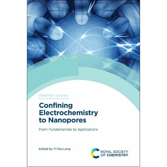 Detection Science Confining Electrochemistry to Nanopores: From Fundamentals to Applications, Book 17, (Hardcover)