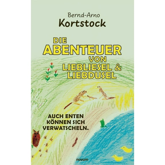 Die Abenteuer von Liebliesel & Liebdusel : Auch Enten können sich verwatscheln. (Paperback)
