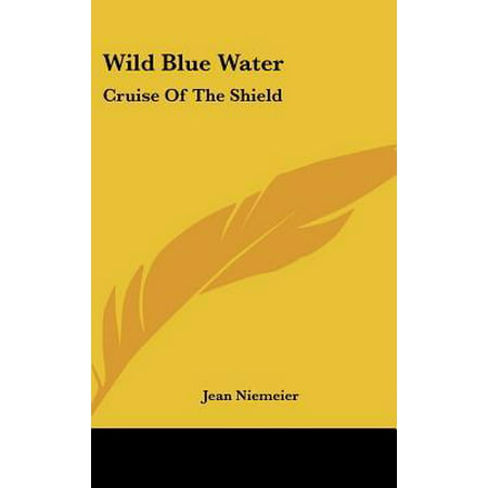 Wild Blue Water: Cruise of the Shield Hardcover