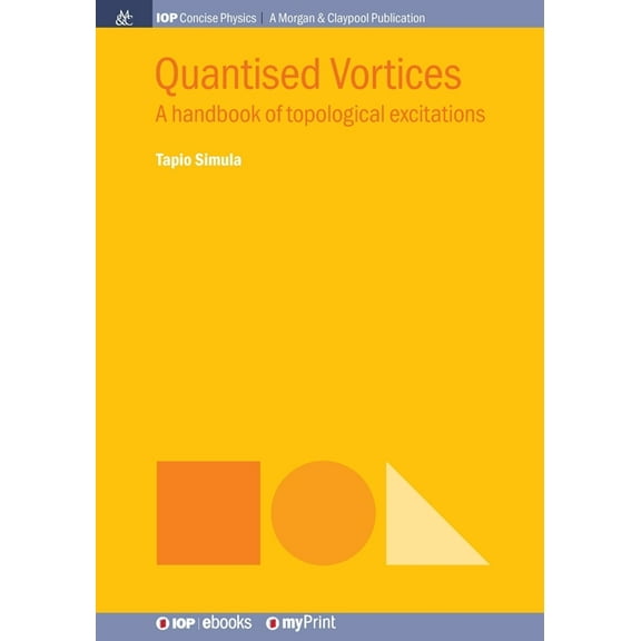 Quantised Vortices: A handbook of topological excitations, (Paperback)