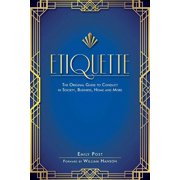 Etiquette: The Original Guide to Conduct in Society, Business, Home, and More, (Paperback)
