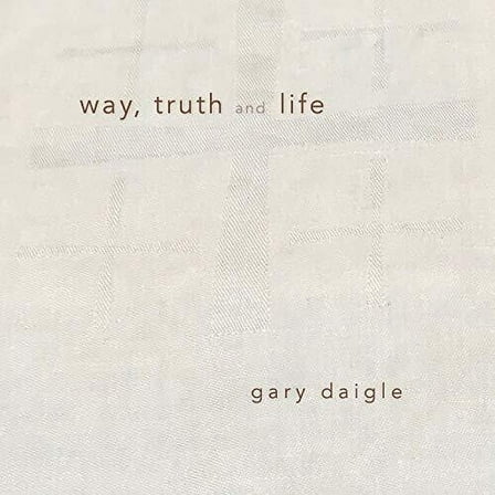 Daigle - Way Truth & Life - Music & Performance - CD