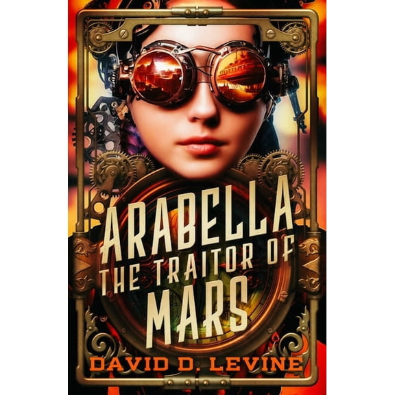 Adventures of Arabella Ashby Arabella the Traitor of Mars: Volume 3, (Paperback)