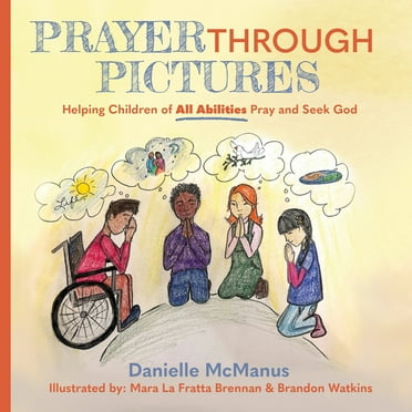 Prayer Through Pictures: Helping Children of All Abilities Pray and Seek God, (Paperback)