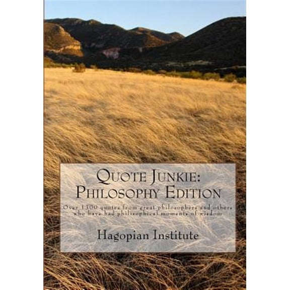 Pre-Owned Quote Junkie: Philosophy : Over 1300 Quotes from Great Philosophers and Others Who Have Had Philisophical Moments of Wisdom