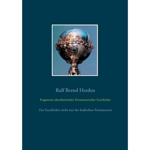 Fragmente oberrheinischer freimaurerischer Geschichte: Zur Geschichte nicht nur der badischen Freimaurerei, (Paperback)