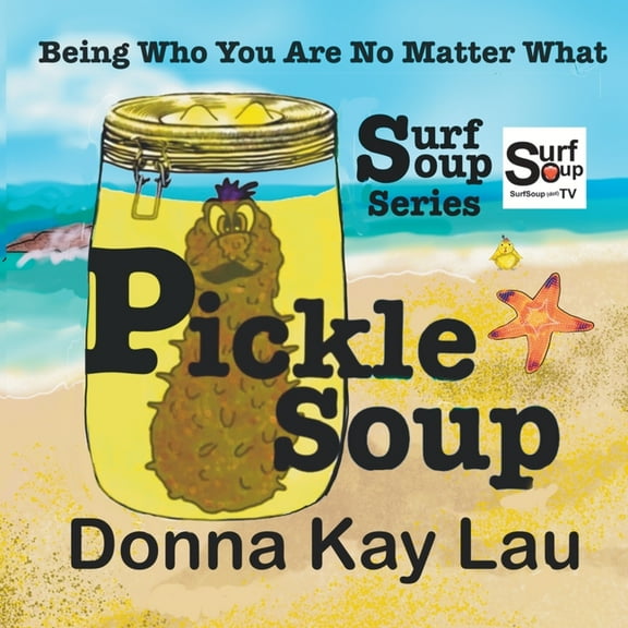 Surf Soup Pickle Soup: Being Who You Are No Matter What, (Paperback)