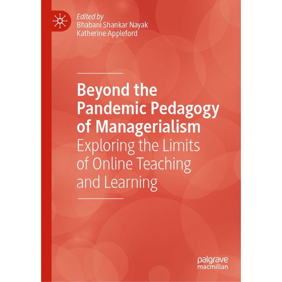 Beyond the Pandemic Pedagogy of Managerialism: Exploring the Limits of Online Teaching and Learning, (Hardcover)