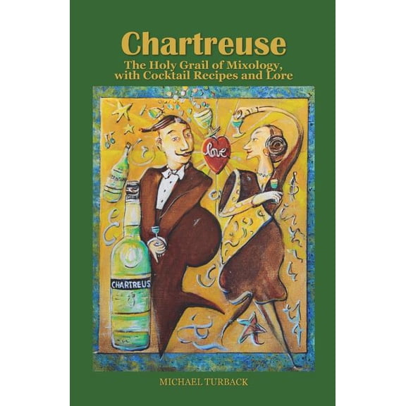 Chartreuse: The Holy Grail of Mixology, with Cocktail Recipes and Lore, (Paperback)