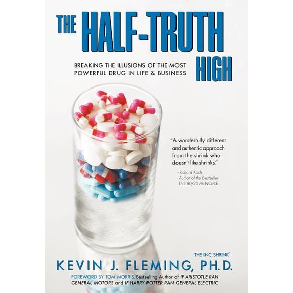 The Half-Truth High: Breaking the Illusions of the Most Powerful Drug In Life   Business  Hardcover  Kevin Fleming