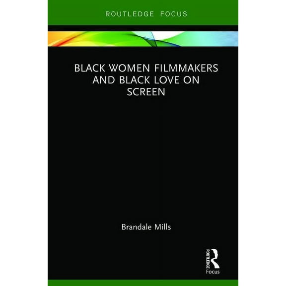 Routledge Transformations in Race and Me Black Women Filmmakers and Black Love on Screen, (Hardcover)
