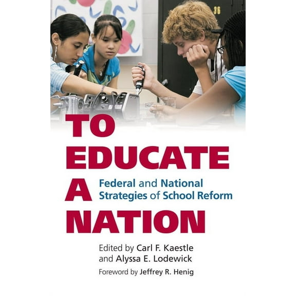Studies in Government and Public Policy To Educate a Nation: Federal and National Strategies of School Reform, (Paperback)