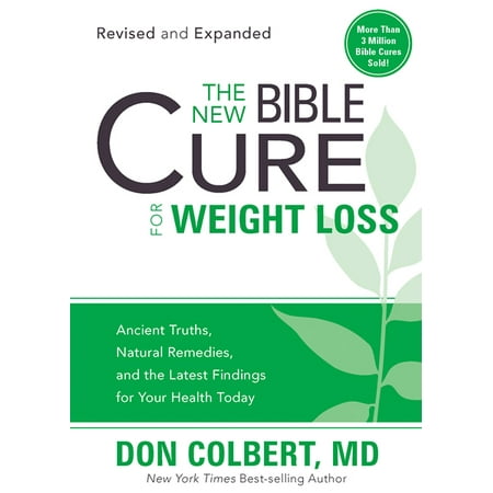 The New Bible Cure for Weight Loss : Ancient Truths, Natural Remedies, and the Latest Findings for Your Health