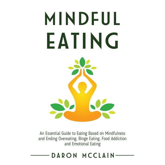 Mindful Eating: An Essential Guide to Eating Based on Mindfulness and Ending Overeating, Binge Eating, Food Addiction an, (Hardcover)