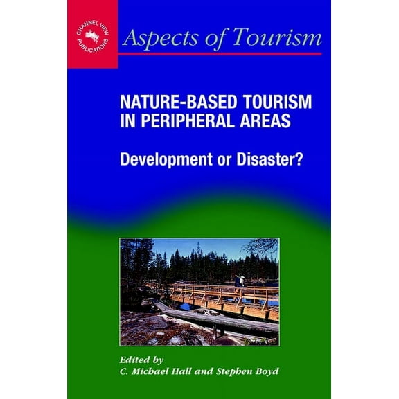 Aspects of Tourism Nature-Based Tourism in Peripheral Areas: Development or Disaster?, Book 21, (Paperback)